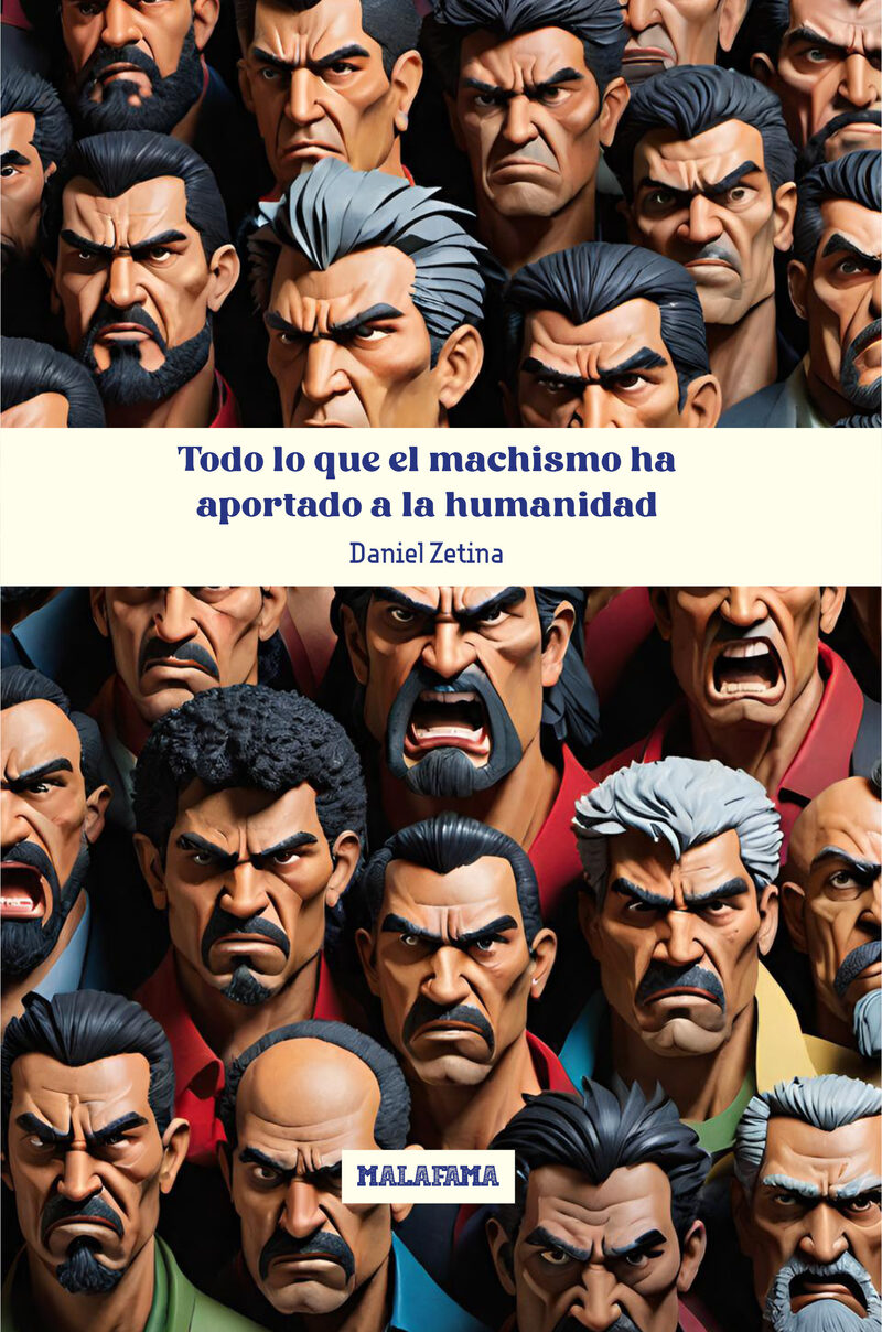 Portada de Todo lo que el machismo ha aportado a la humanidad · Daniel Zetina