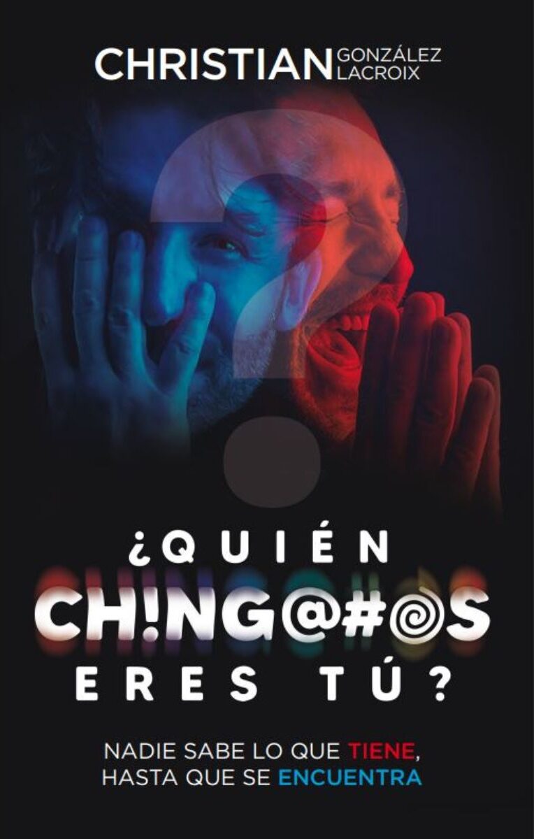 Portada de ¿Quién ch!ng@#os eres tú? · Christian González Lacroix