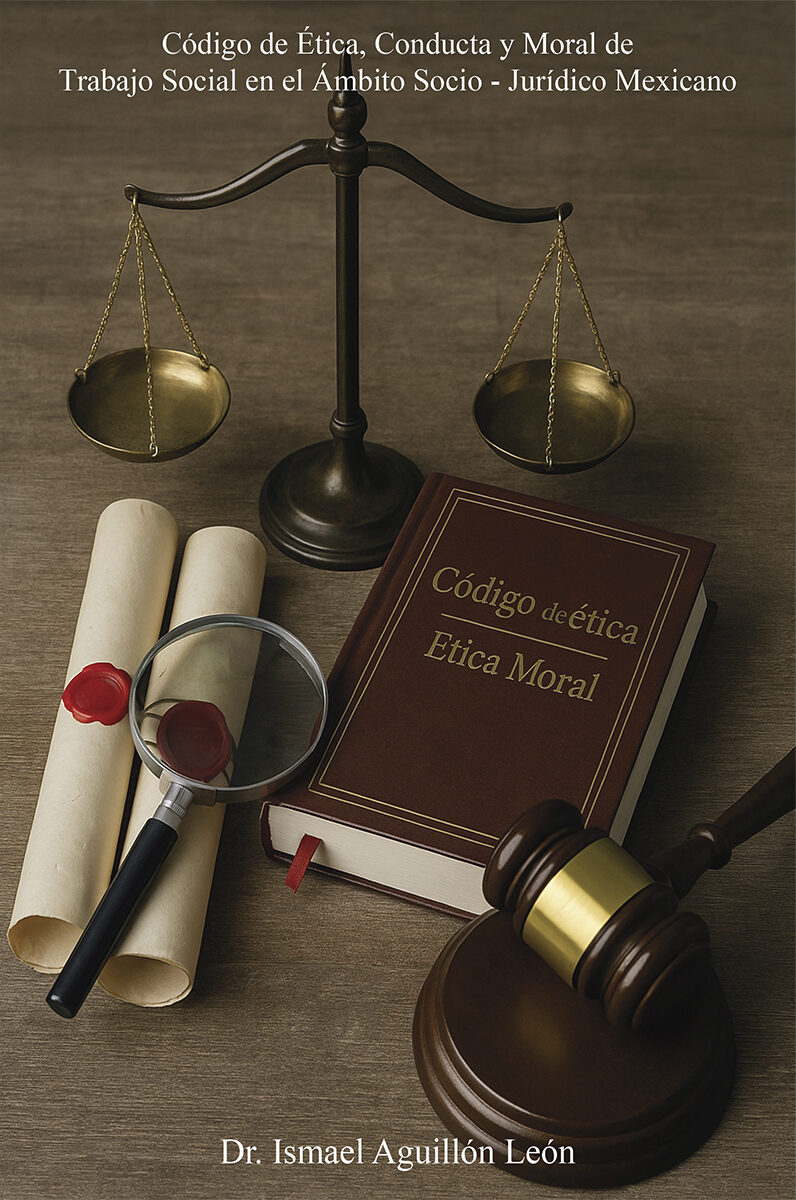 Portada de Código de Ética, Conducta y Moral de Trabajo Social en el Ámbito Socio - Jurídico Mexicano